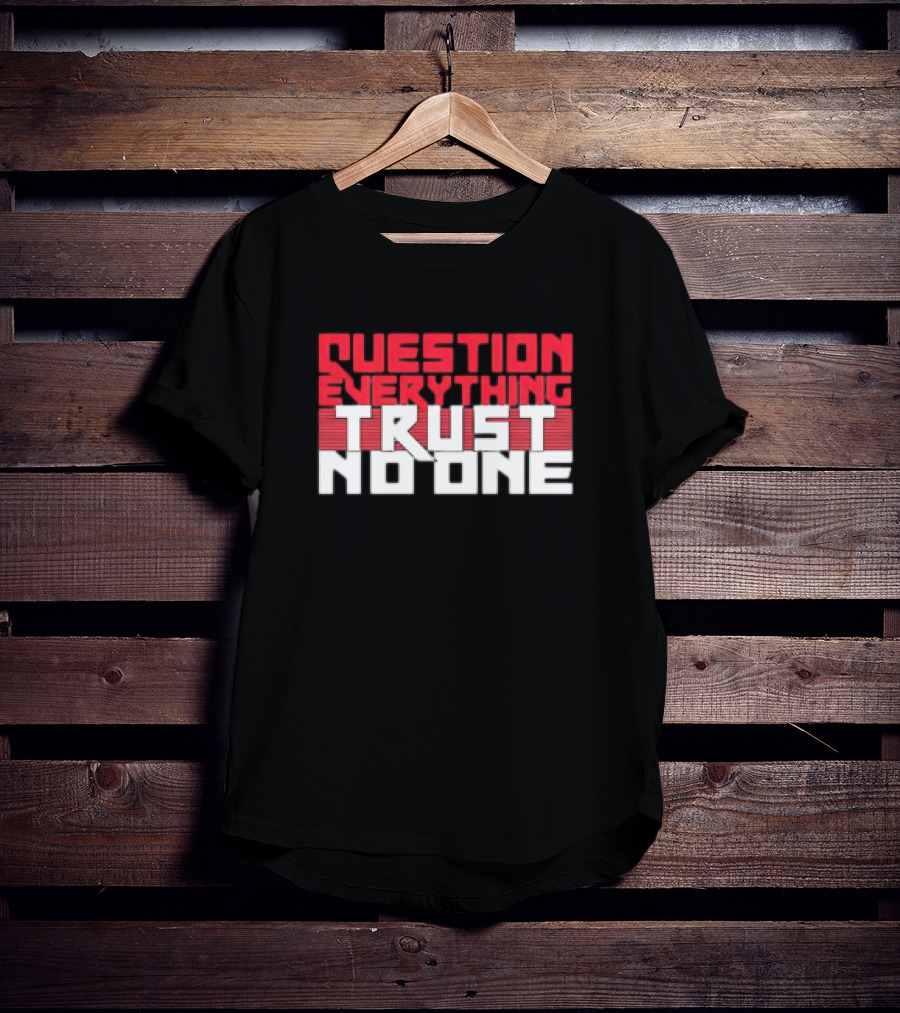 Question Everything Trust No One T-Shirt