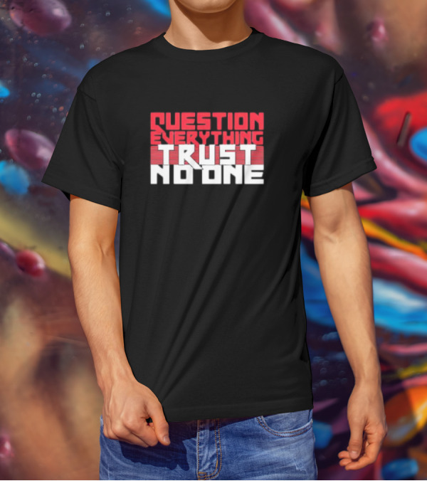 Question Everything Trust No One T-Shirt