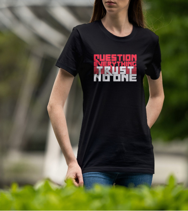 Question Everything Trust No One T-Shirt