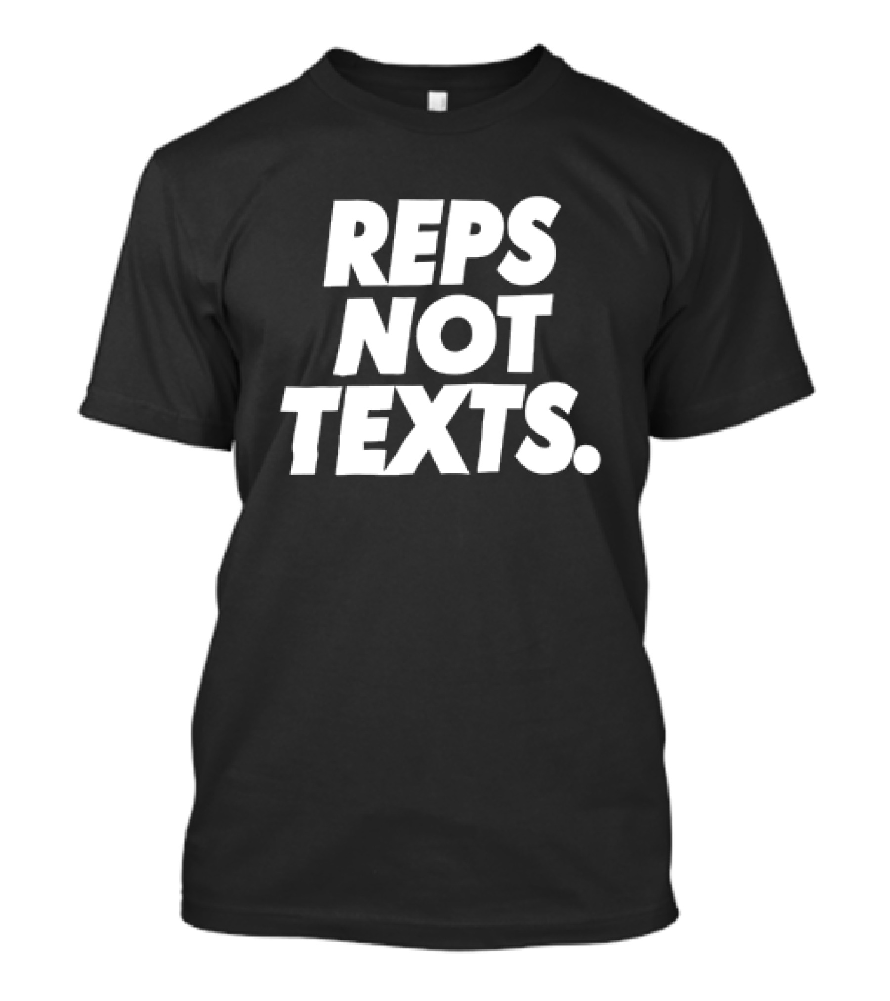REPS NOT TEXTS Workout Motivation Fitness Priorities T-Shirt