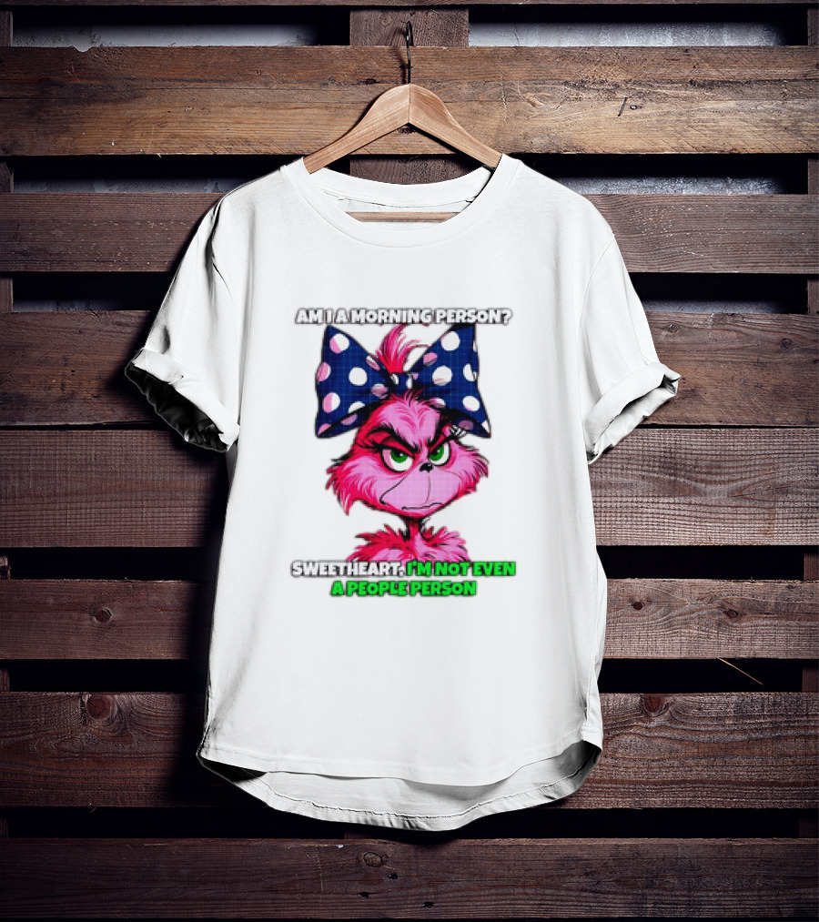 Pink Grinch Am I A Morning Person Sweetheart I’m Not Even A People Person Bow T-Shirt
