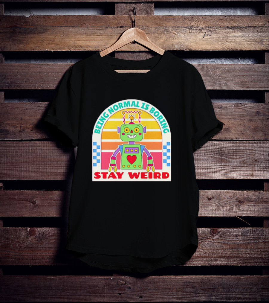 Stay Weird Being Normal Is Boring Retro Robot Rainbow T-Shirt