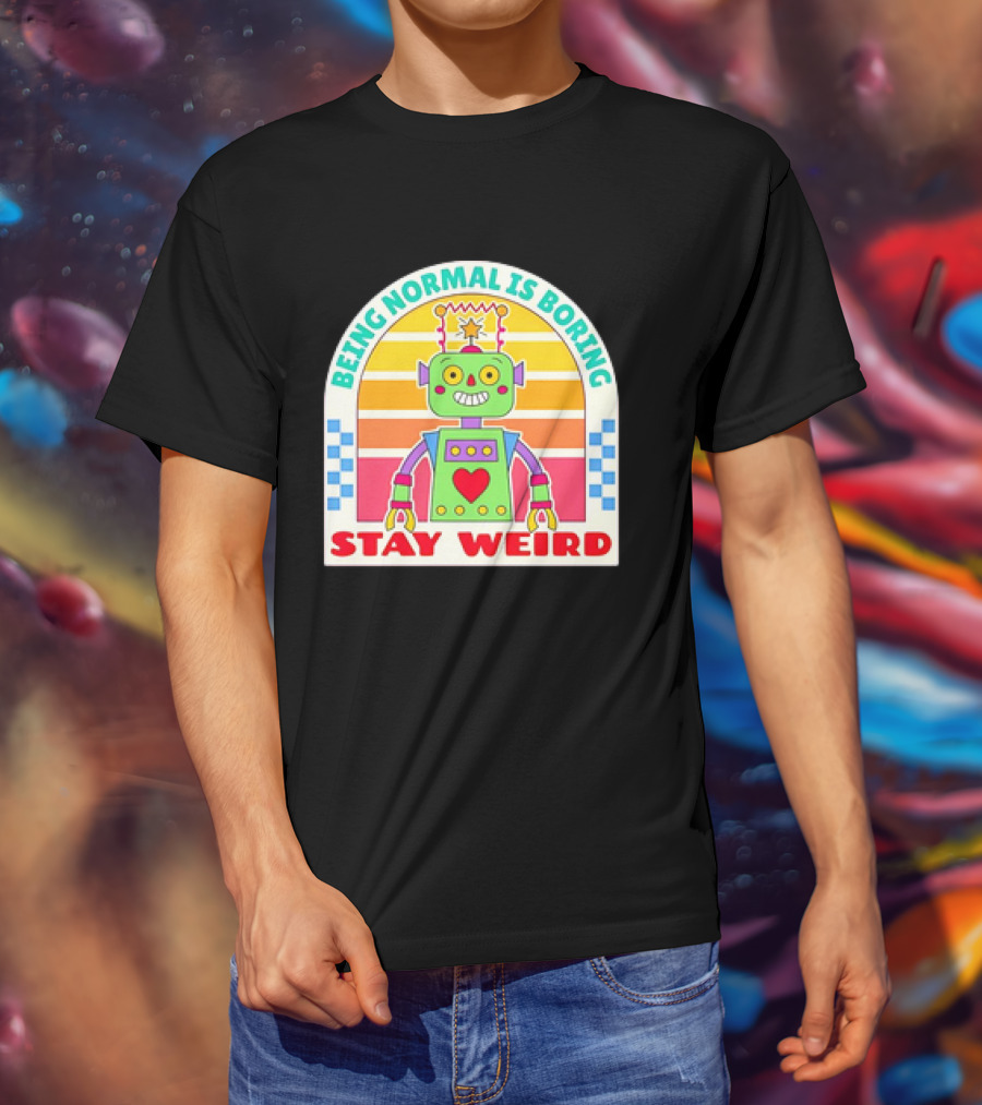 Stay Weird Being Normal Is Boring Retro Robot Rainbow T-Shirt