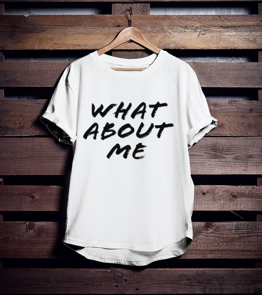 What About Me Text Brushstroke T-Shirt