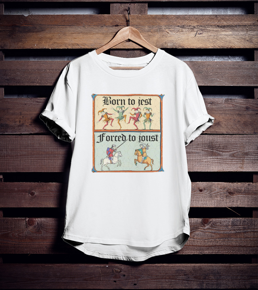 Born To Jest Forced To Joust Medieval Jesters And Knights T-Shirt