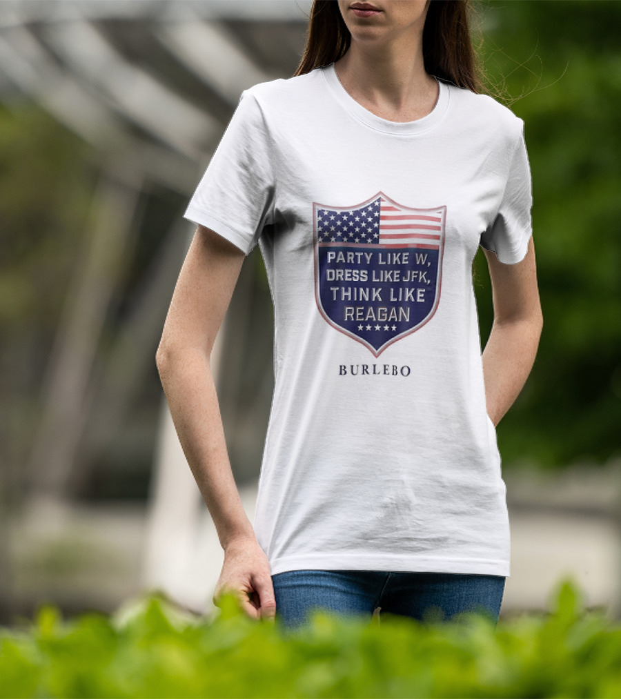 Party Like W Dress Like JFK Think Like Reagan Burlebo Shield With American Flag T-Shirt