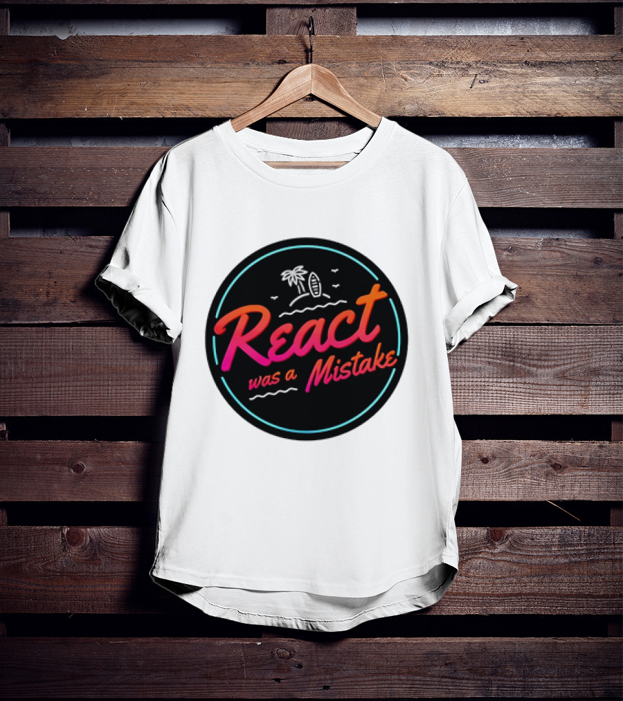React Was A Mistake Tropical Beach T-Shirt