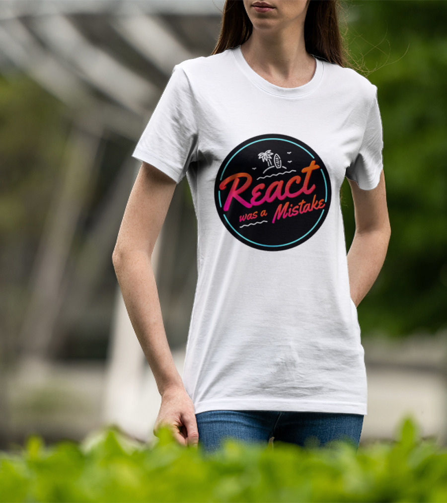 React Was A Mistake Tropical Beach T-Shirt