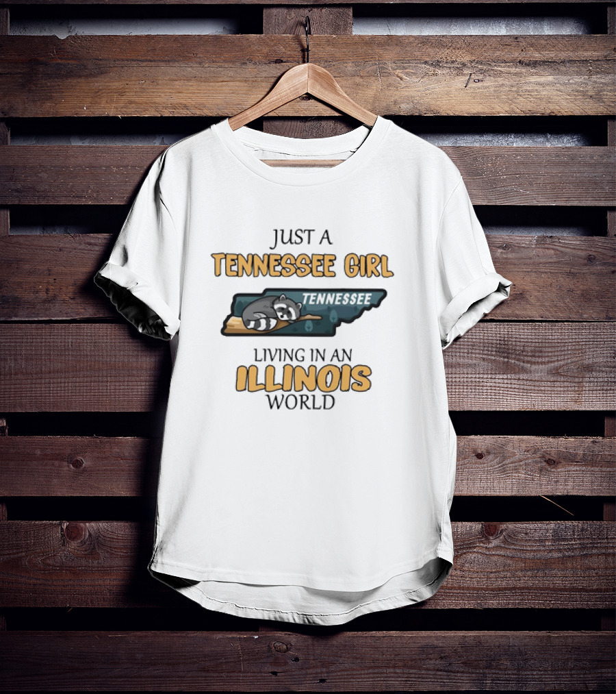 JUST A TENNESSEE GIRL TENNESSEE LIVING IN AN ILLINOIS WORLD T-Shirt