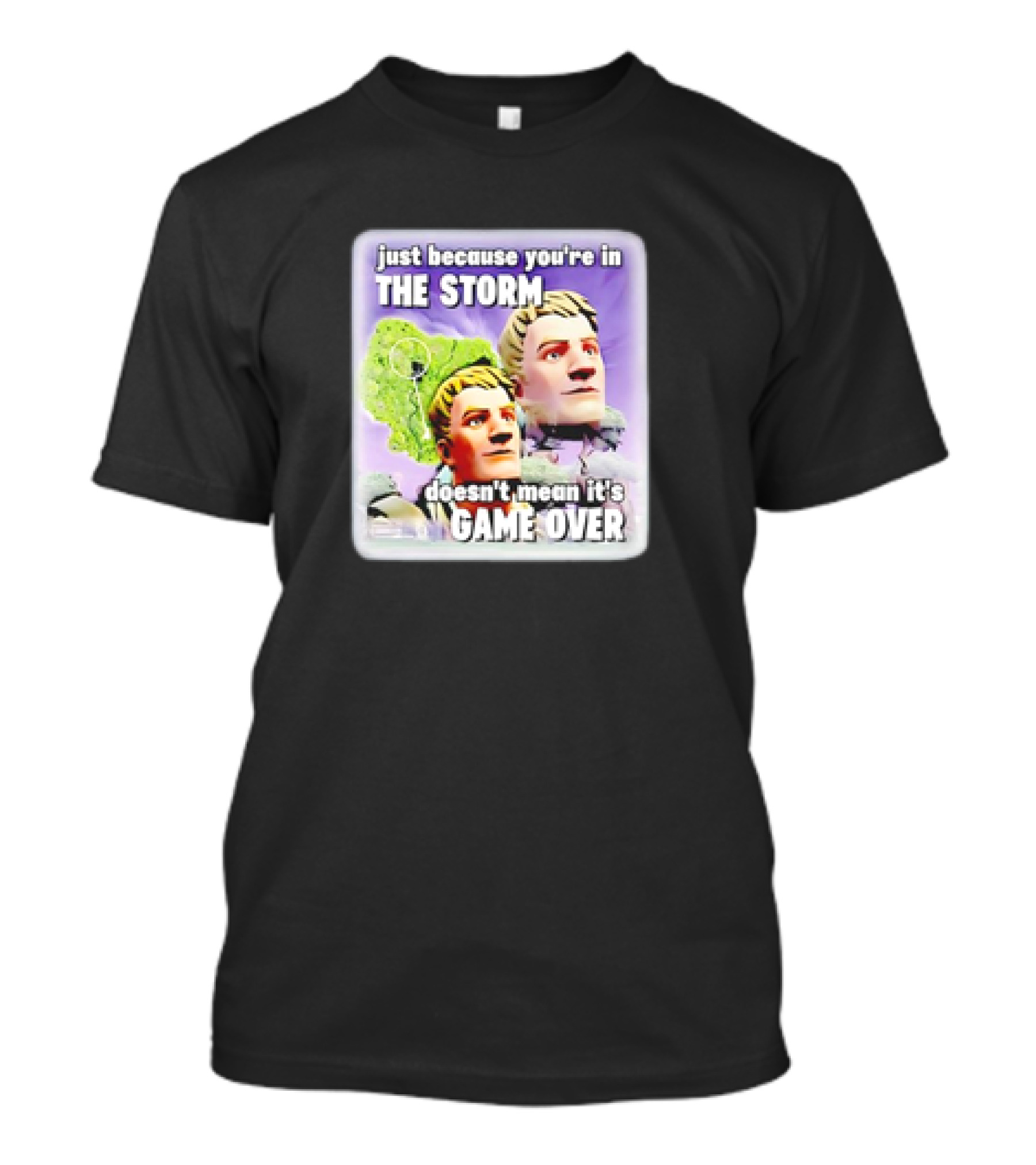 Bruhtees Just Because You’re In The Storm Doesn’t Mean It’s Game Over Fortnite Meme T-Shirt
