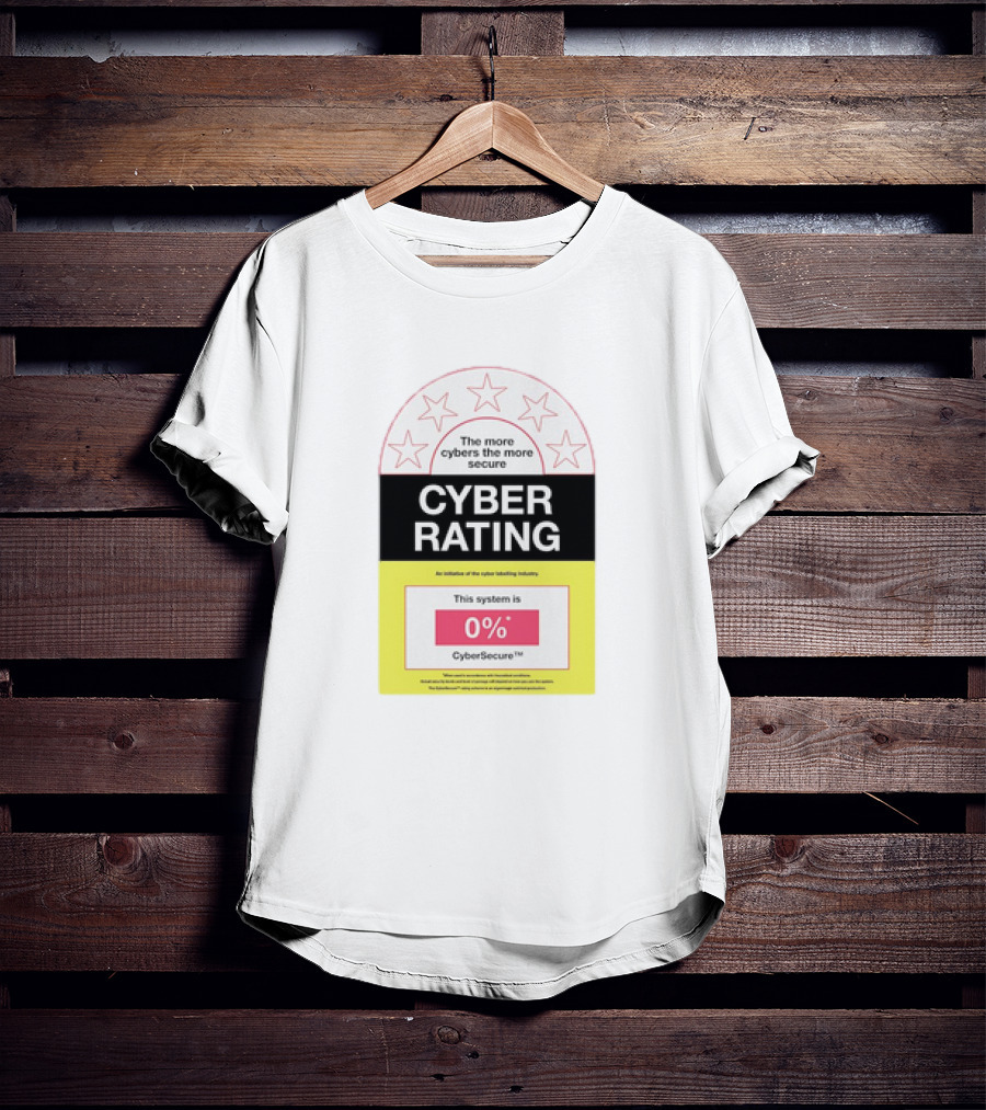 Cyber Rating This System Is 0% CyberSecure The More Cybers The More Secure T-Shirt