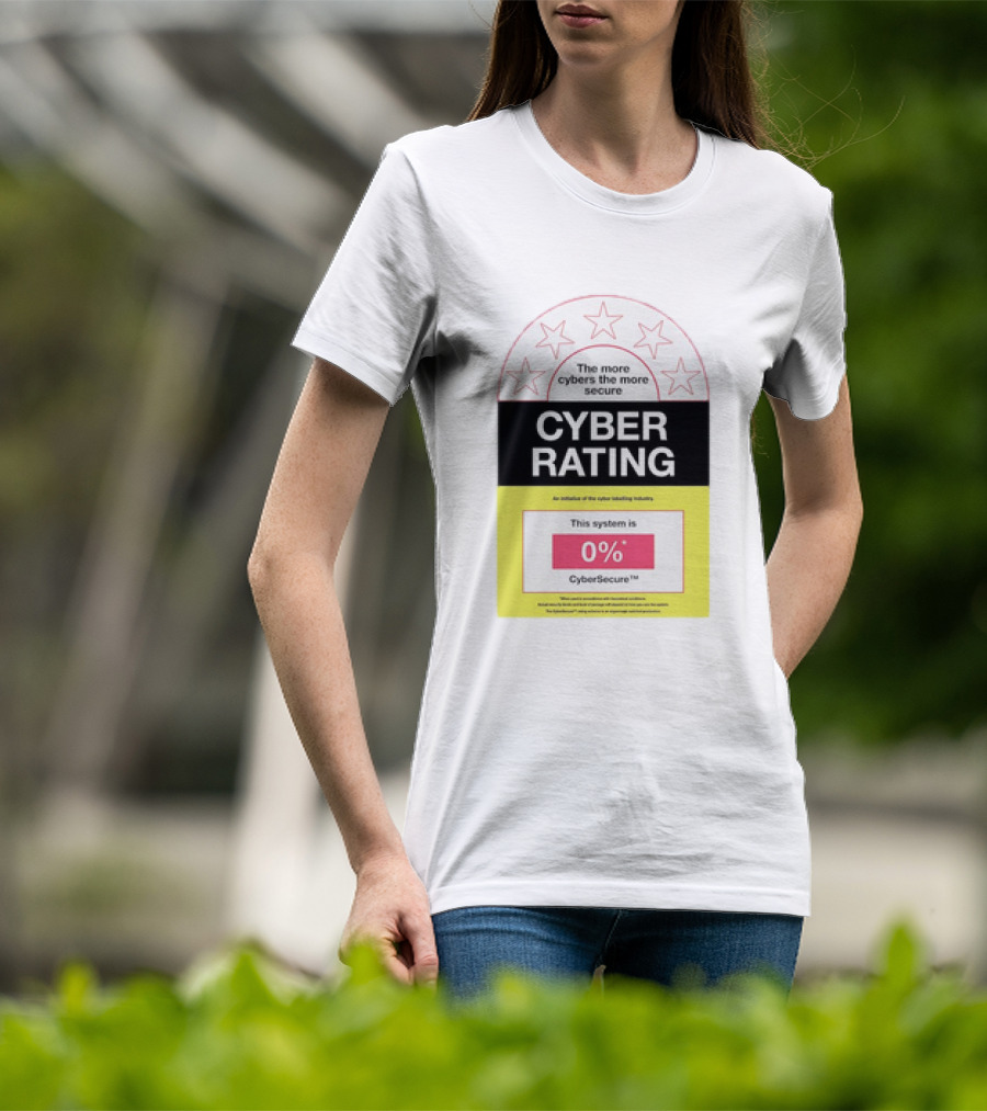 Cyber Rating This System Is 0% CyberSecure The More Cybers The More Secure T-Shirt