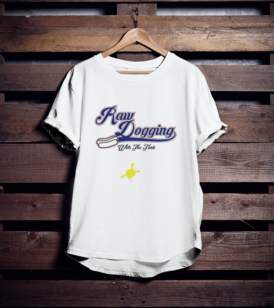 Raw Dogging With The Tank Hotdog And Mustard T-Shirt