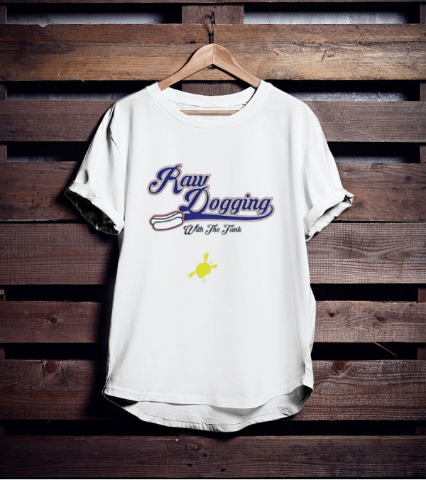 Raw Dogging With The Tank Hotdog And Mustard T-Shirt