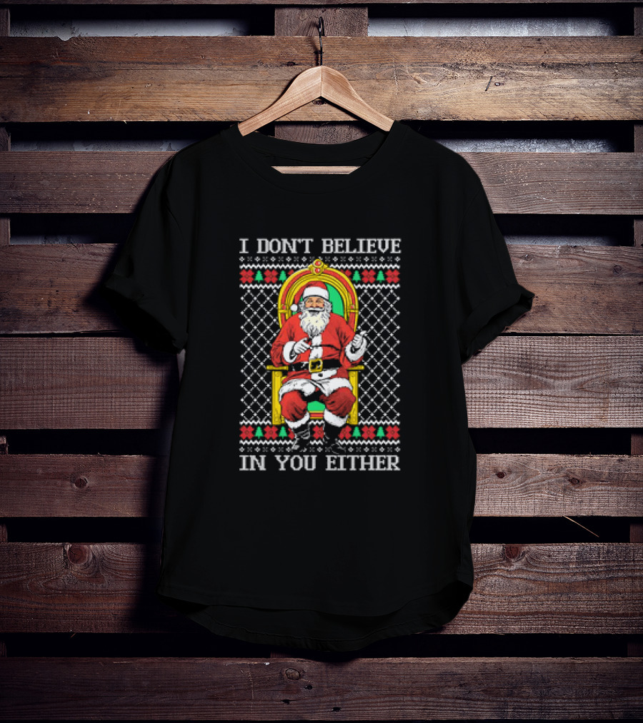 Santa Claus I Don’t Believe In You Either Christmas Humor Santa In Chair T-Shirt