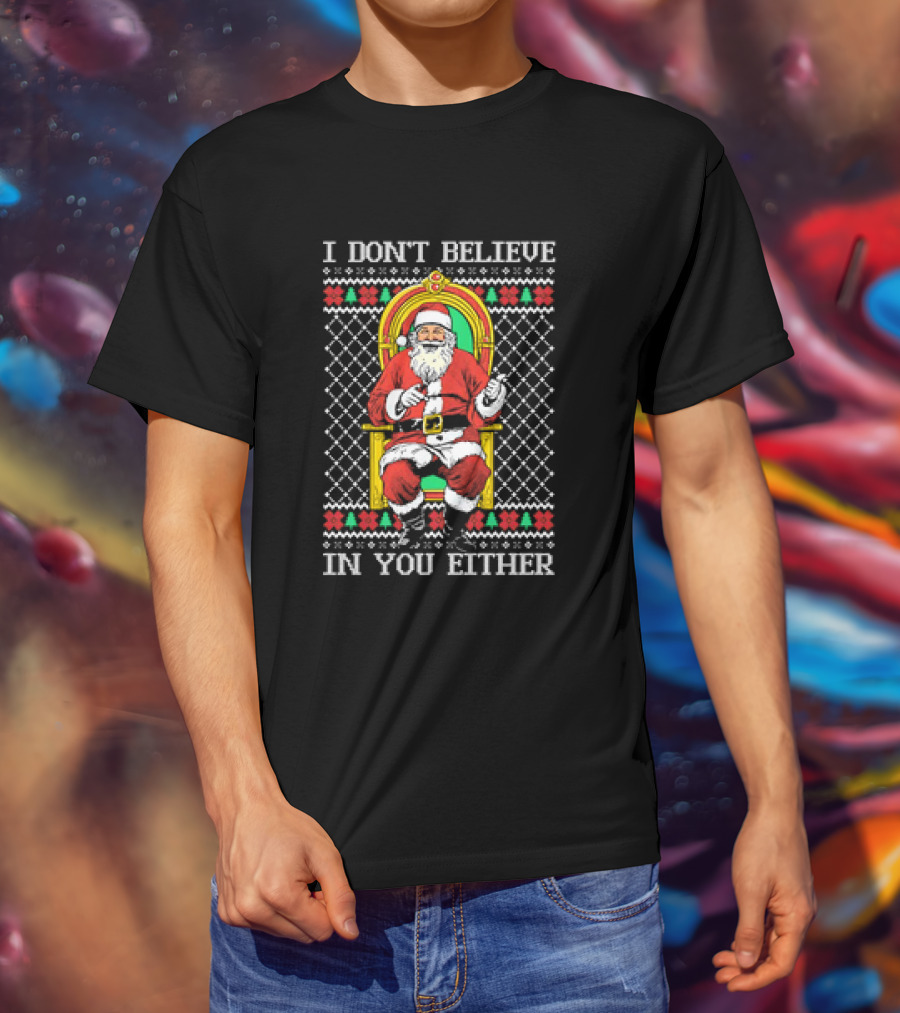 Santa Claus I Don’t Believe In You Either Christmas Humor Santa In Chair T-Shirt