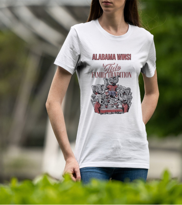 Alabama Wins A Tide Family Tradition With Elephants Celebrating T-Shirt
