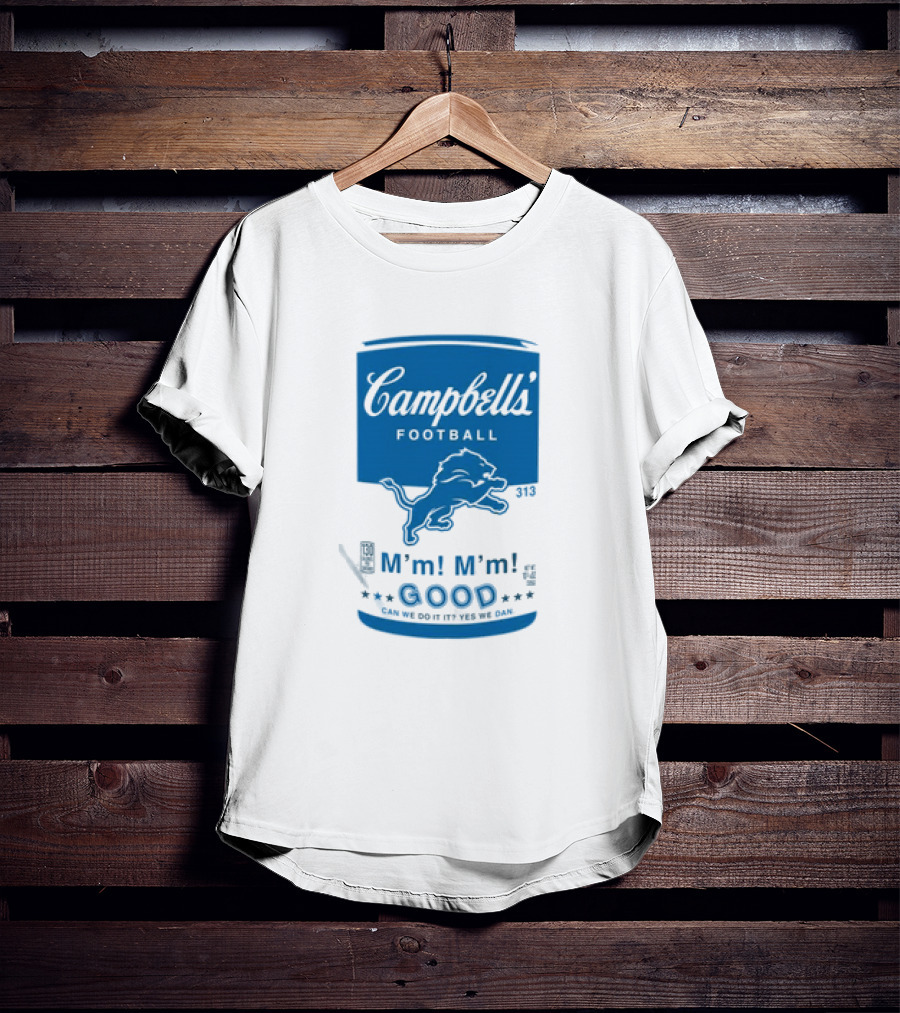Dan Campbell's Football Soup Campbell's Lions M'm M'm Good Can We Do It Yes We Dan T-Shirt