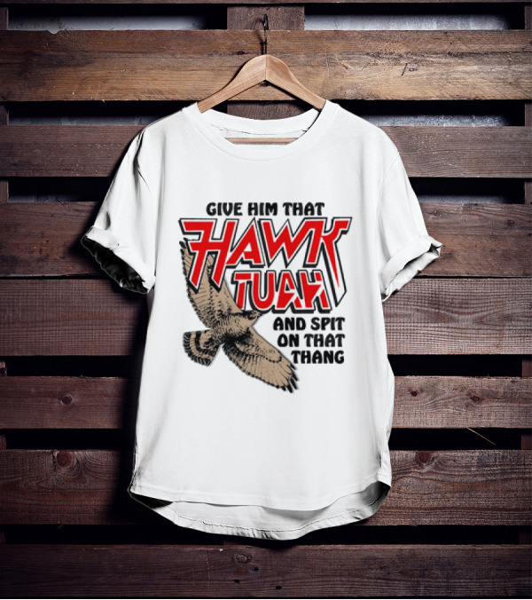 Give Him That Hawk Tuah And Spit On That Thang With Flying Bird T-Shirt