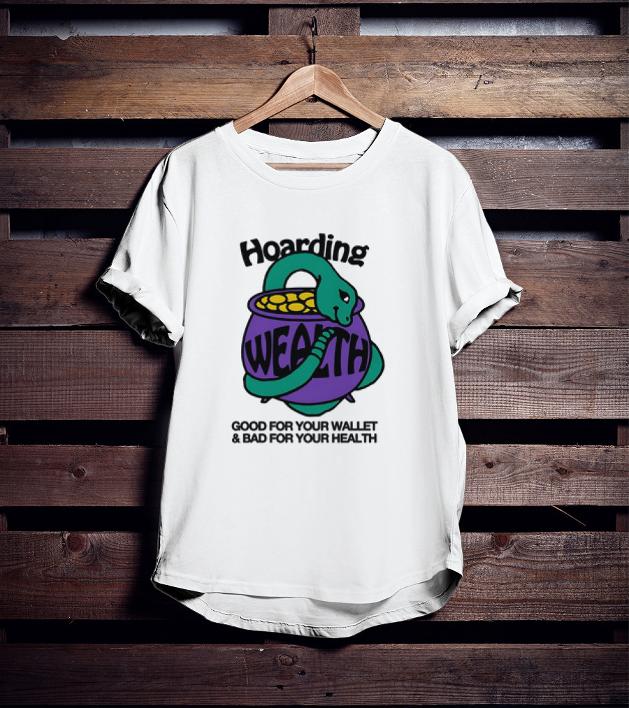 Hoarding Wealth Snake With Coins Good For Your Wallet And Bad For Your Health T-Shirt