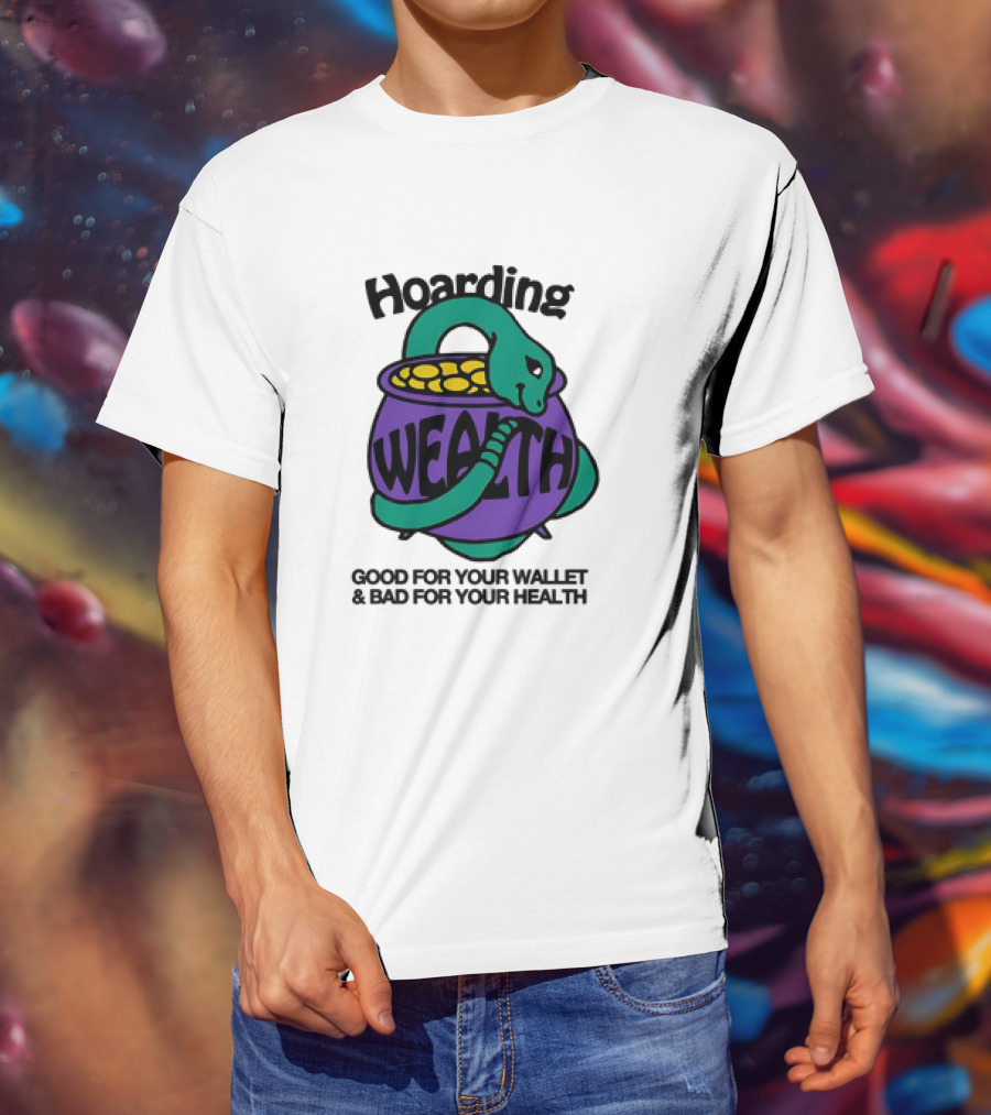 Hoarding Wealth Snake With Coins Good For Your Wallet And Bad For Your Health T-Shirt
