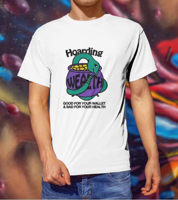 Hoarding Wealth Snake With Coins Good For Your Wallet And Bad For Your Health T-Shirt