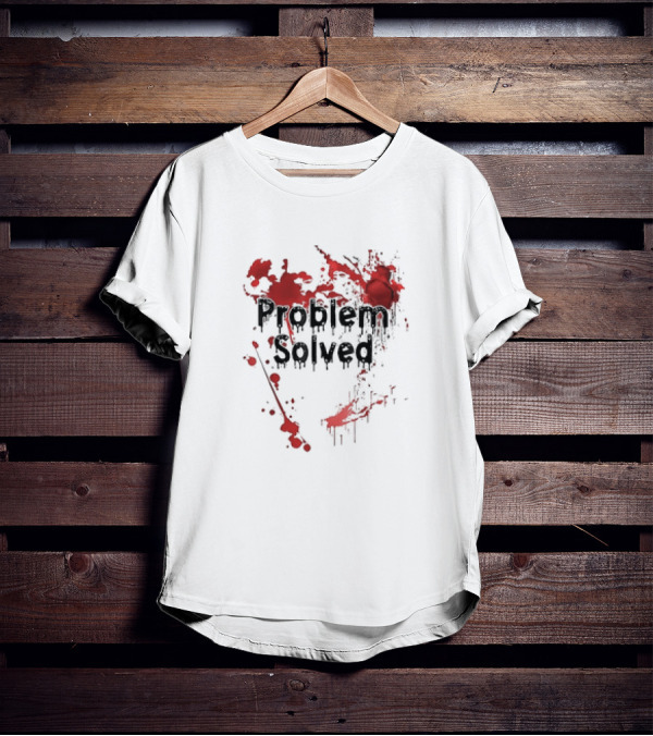 Problem Solved With Bloody Red Splatter T-Shirt