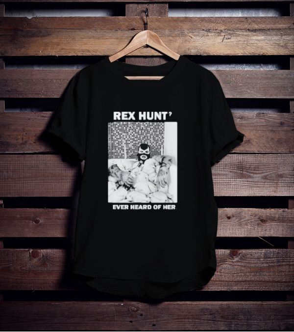 Rex Hunt? Ever Heard Of Her Masked Bathtub Scene T-Shirt