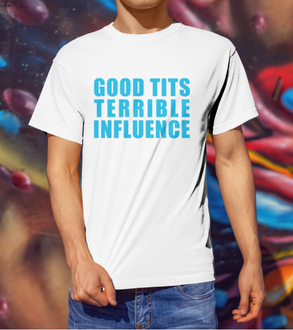 Good Tits Terrible Influence Bold Blue T-Shirt