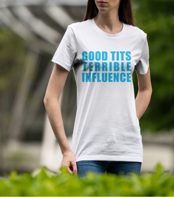Good Tits Terrible Influence Bold Blue T-Shirt