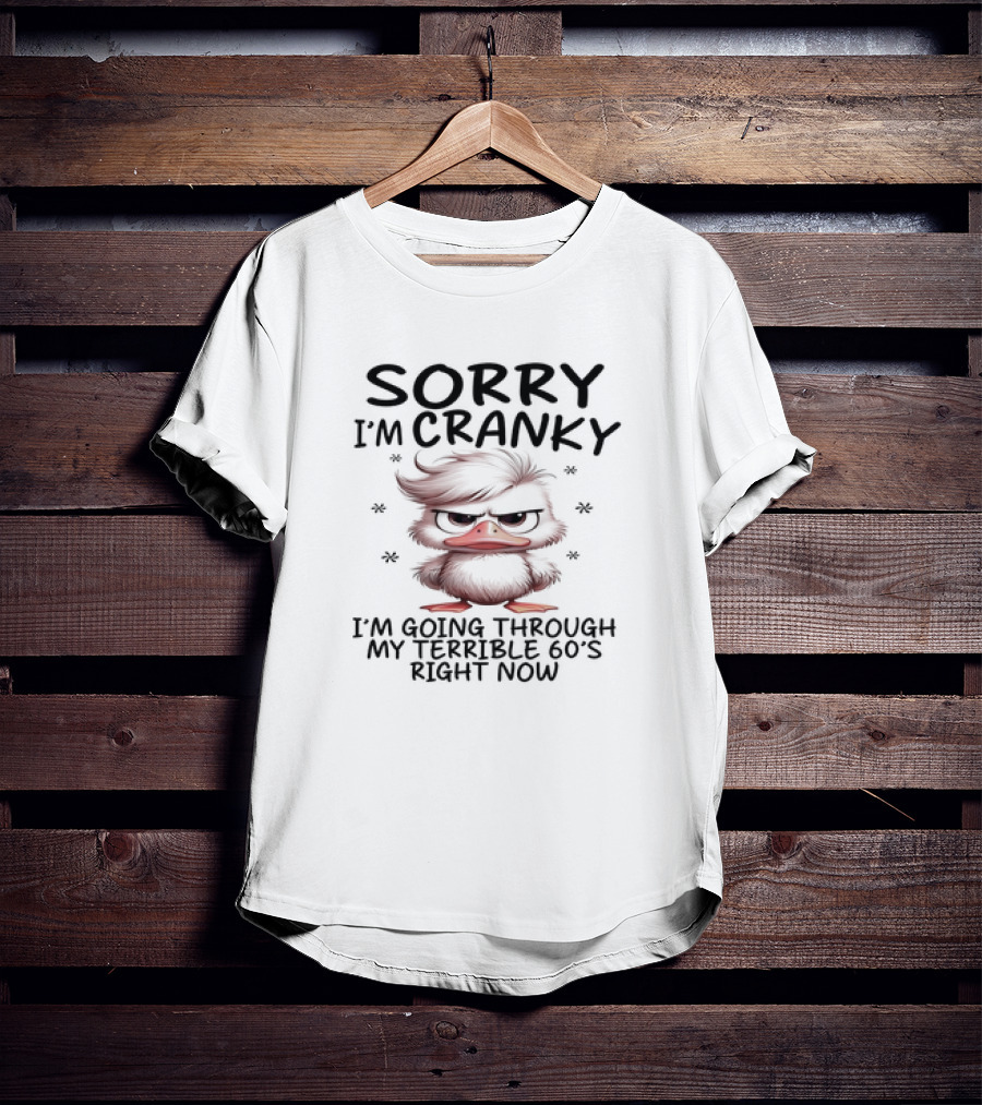 Sorry I’m Cranky I’m Going Through My Terrible 60s Right Now Angry Cartoon Duck T-Shirt