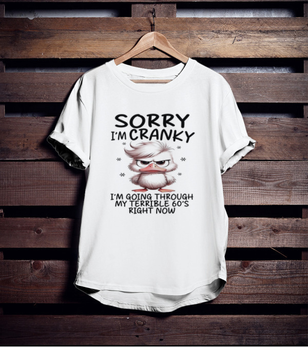 Sorry I’m Cranky I’m Going Through My Terrible 60s Right Now Angry Cartoon Duck T-Shirt