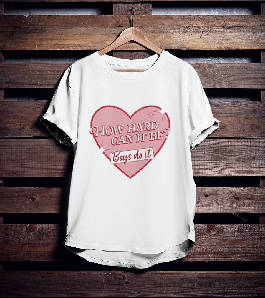 How Hard Can It Be Boys Do It Heart T-Shirt
