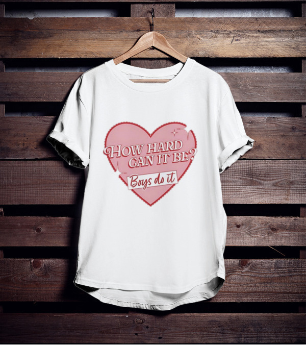How Hard Can It Be Boys Do It Heart T-Shirt