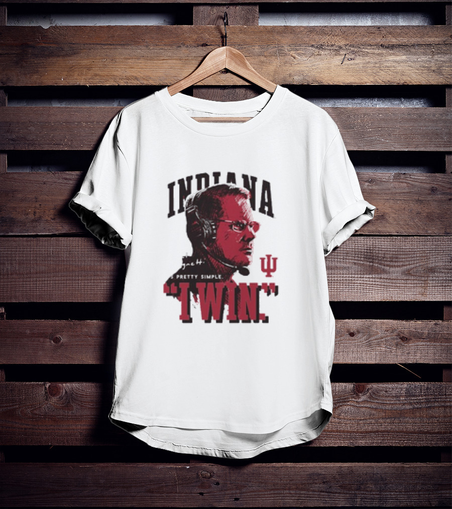 Indiana Hoosiers Coach Cignetti I WIN It's Pretty Simple IU T-Shirt