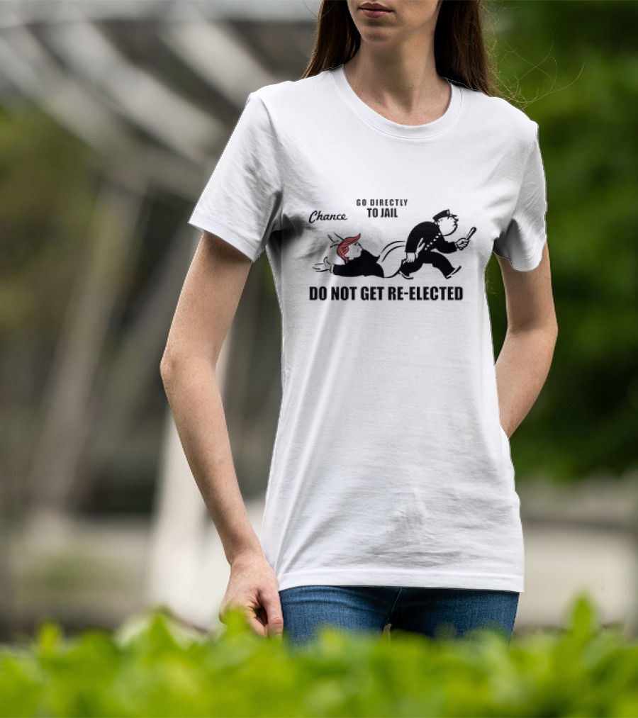 Chance Go Directly To Jail Do Not Get Re-Elected T-Shirt