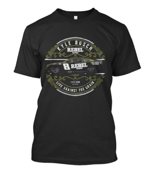 Kyle Busch Rebel Bourbon Lux Row Racing Car Live Against The Grain T-Shirt