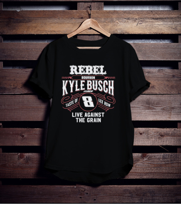 Rebel Bourbon Kyle Busch Taste Of Lux Row Live Against The Grain T-Shirt