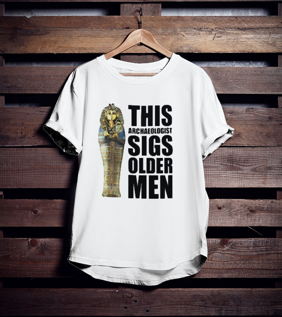 This Archaeologist Digs Older Men Pharaoh Sarcophagus T-Shirt