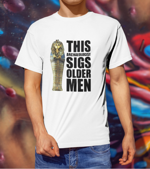 This Archaeologist Digs Older Men Pharaoh Sarcophagus T-Shirt