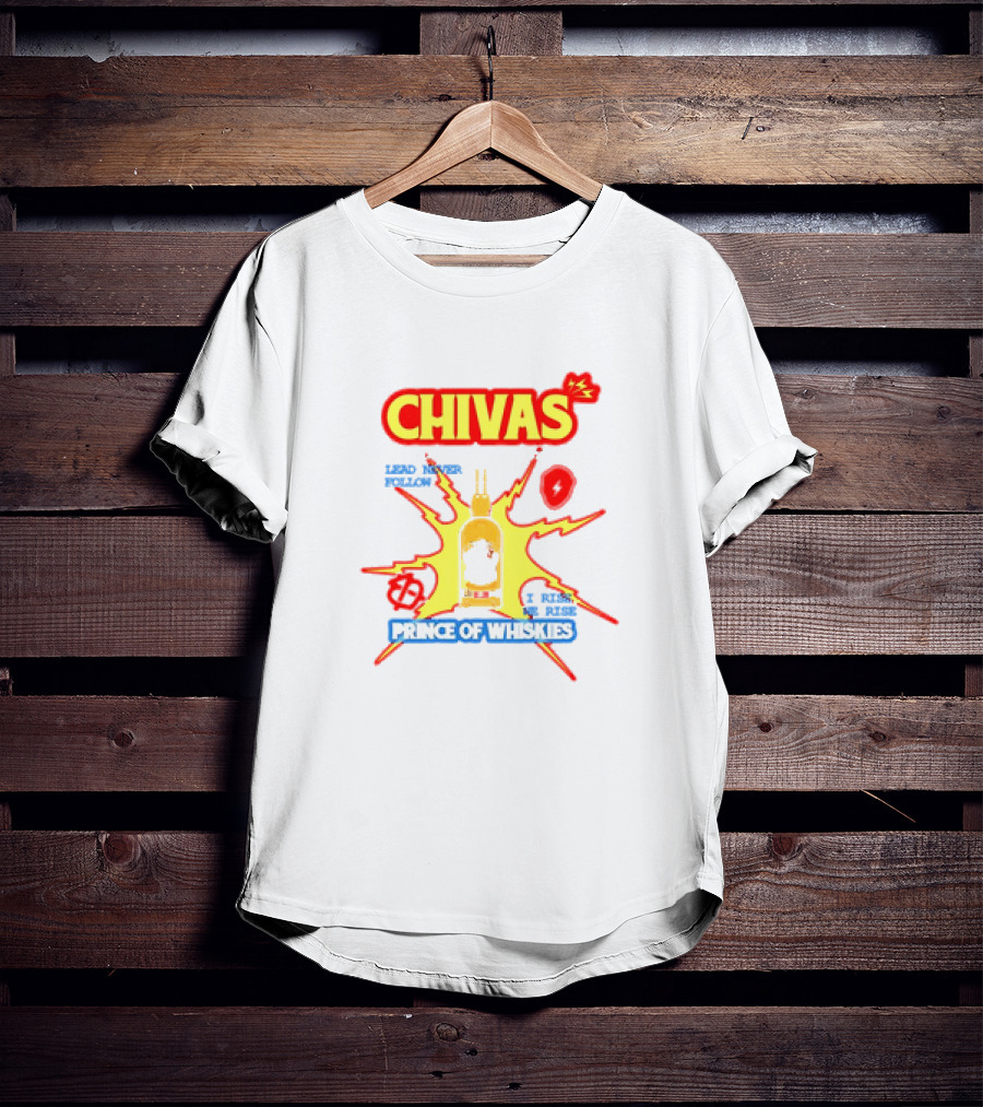 Chivas Lead Never Follow I Rise Prince Of Whiskies T-Shirt