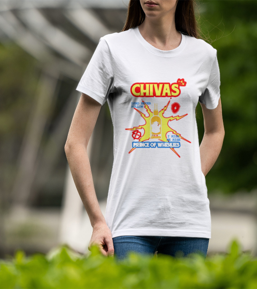 Chivas Lead Never Follow I Rise Prince Of Whiskies T-Shirt