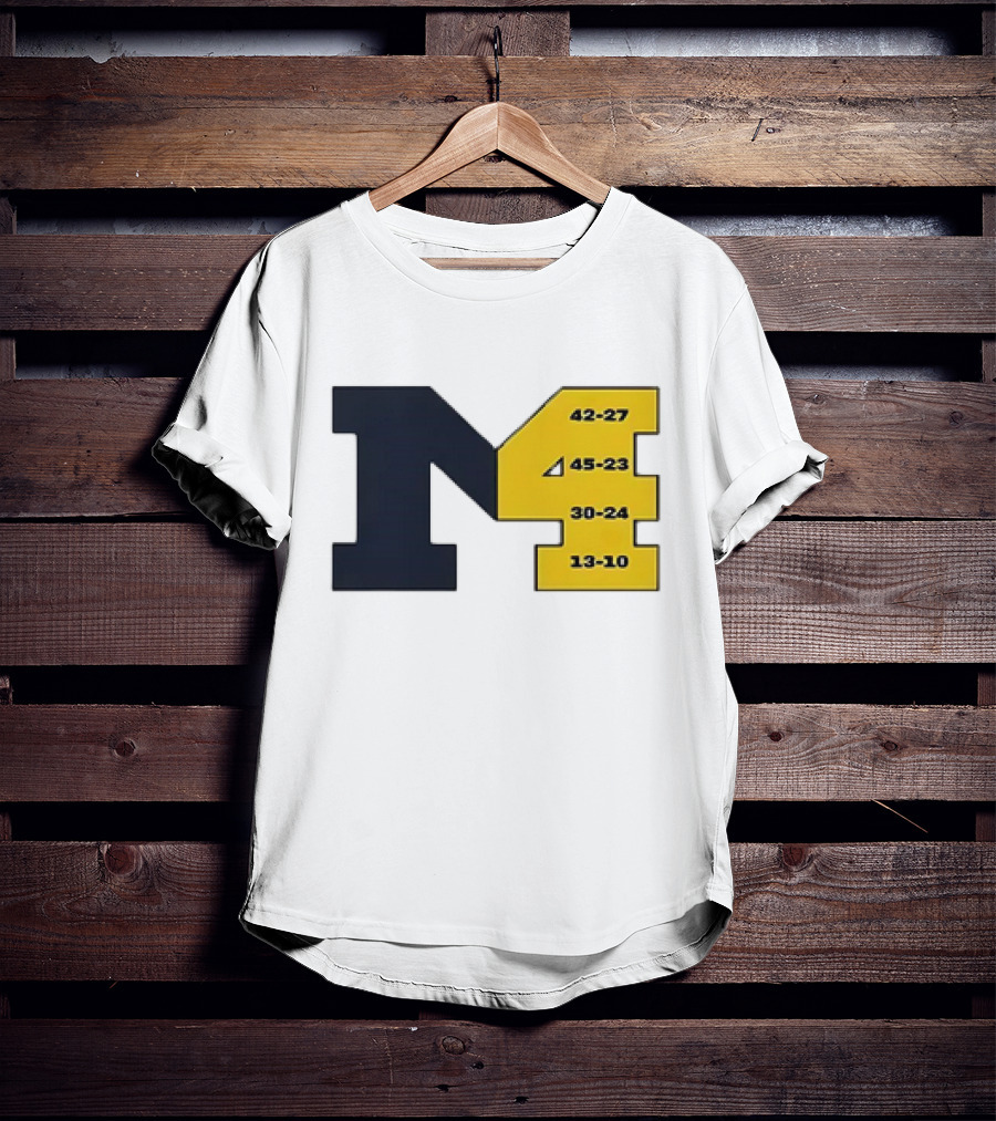 Michigan Wolverines M4 42-27 45-23 30-24 13-10 Fourth Consecutive Victory T-Shirt