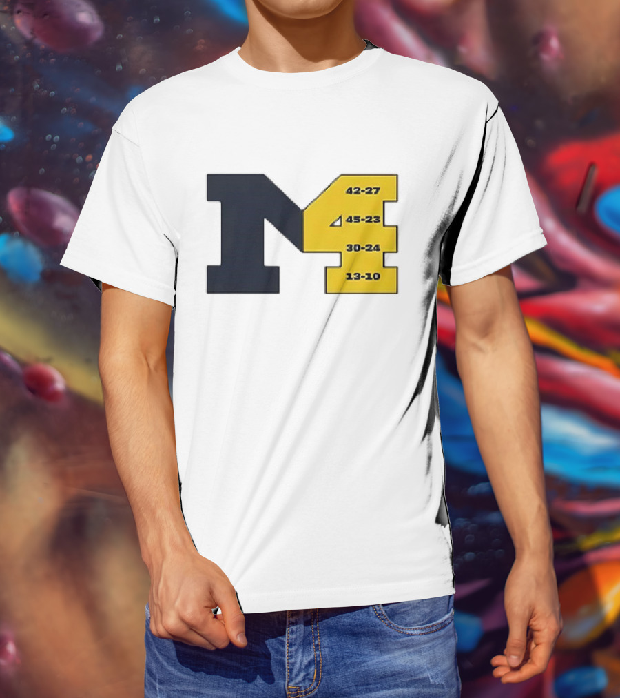 Michigan Wolverines M4 42-27 45-23 30-24 13-10 Fourth Consecutive Victory T-Shirt