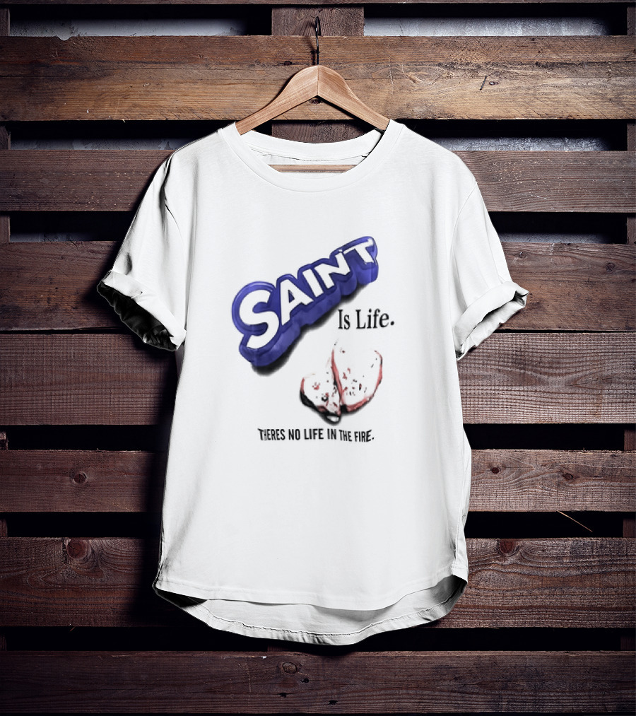 Saint Is Life There's No Life In The Fire Peppermint Candy T-Shirt