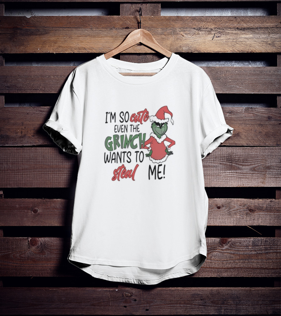 Grinch Santa I'm So Cute Even The Grinch Wants To Steal Me Christmas T-Shirt