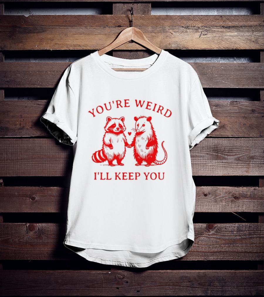 You're Weird I'll Keep You Raccoon Possum Heart Pals T-Shirt