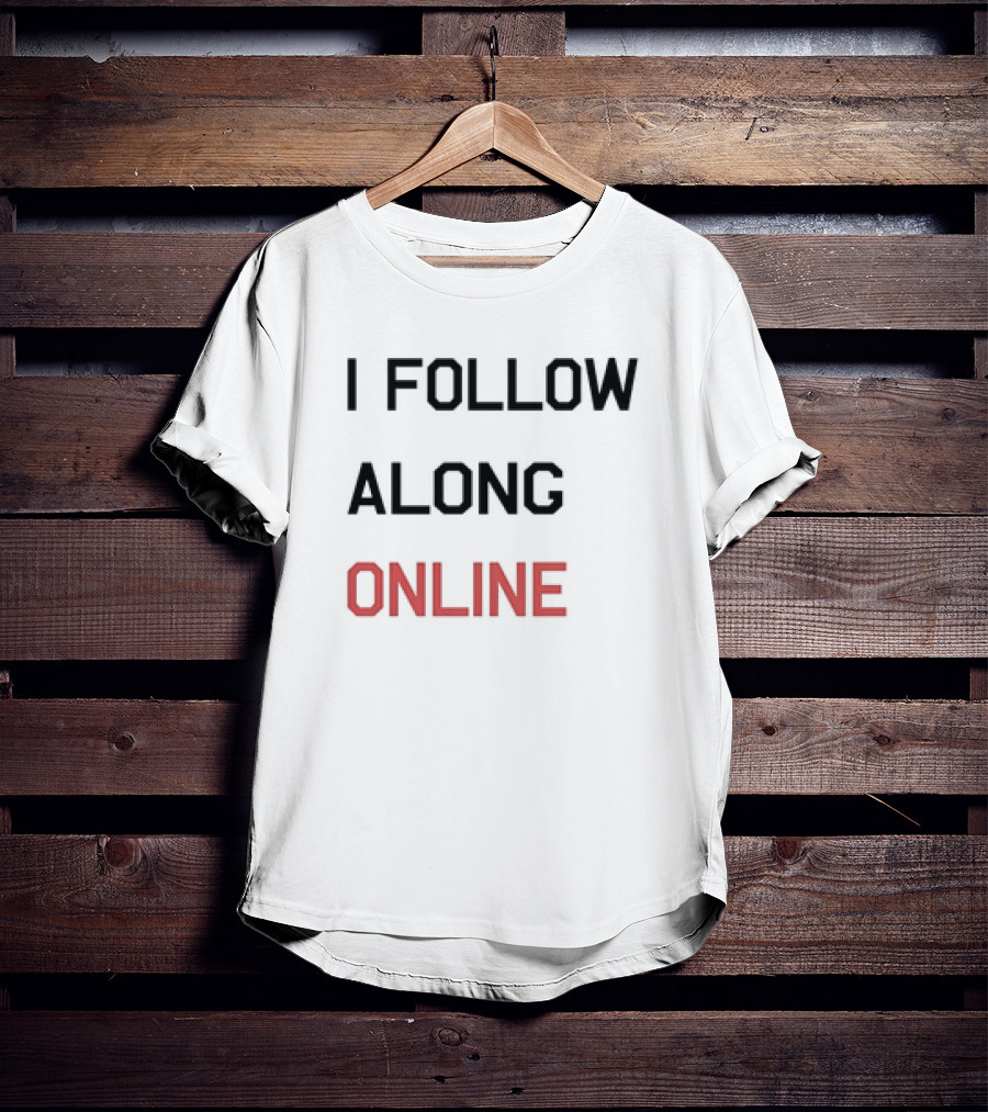 Tess Bohne I Follow Along Online T-Shirt
