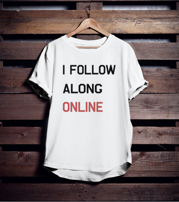 Tess Bohne I Follow Along Online T-Shirt