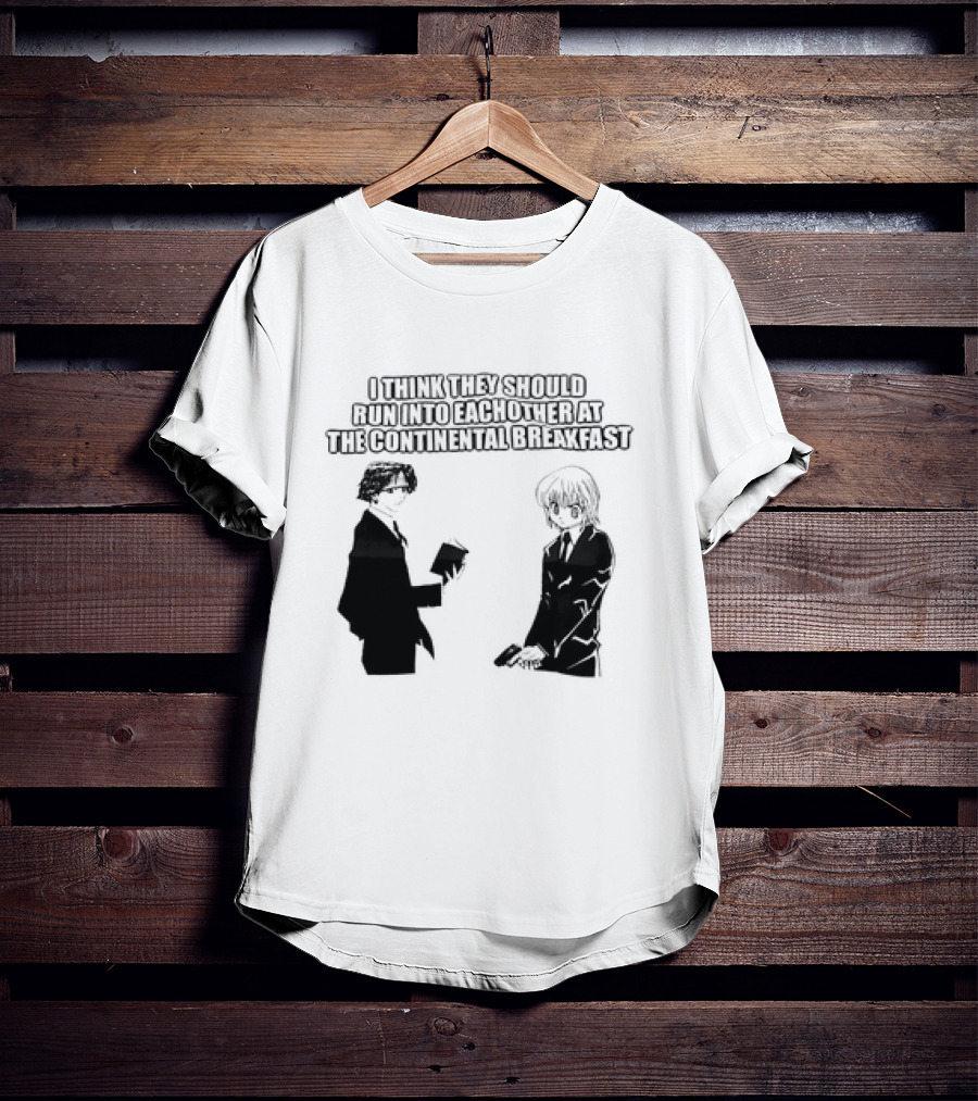 Hunters X Hunters I Think They Should Run Into Each Other At The Continental Breakfast T-Shirt